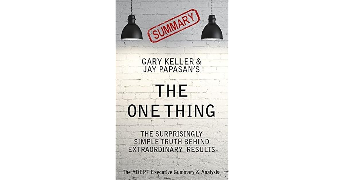 The One Thing: The Surprisingly Simple Truth Behind Extraordinary Results