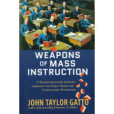 Weapons of Mass Instruction: A Schoolteacher’s Journey Through the Dark World of Compulsory Schooling  by Caroline Aaron Published On: March 13, 2026
