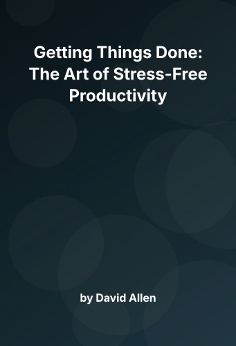 Getting Things Done: The Art of Stress-Free Productivity